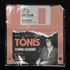 TōNIS - Come Closer [FD042] Floppy Disks / 24th February 2023