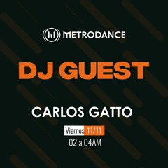 METRODANCE DJ Guest 11/11 @ Carlos Gatto