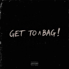 GET TO A BAG! prod. icymxncler