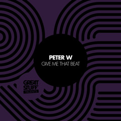 Peter W - Give Me That Beat (Great Stuff)