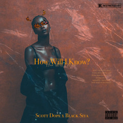 Scott Dope x Black Siya - How Will I Know?