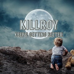 Killroy - Keeps Getting Better