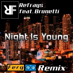 Refrays feat. Brunetti - Night Is Young (Ferg 94 Remix)