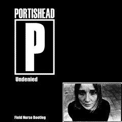 Portishead-Undenied(Field Nurse Bootleg)