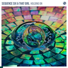 Sequence Six & That Girl - Holding On