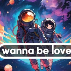 Wanna be loved