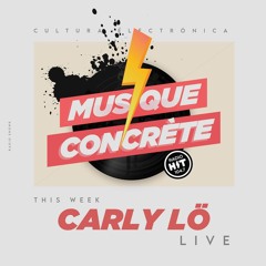 Musique Concrète Radio Show #33 With Special Guest Carly Lö