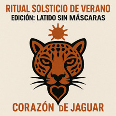 Ritual Solsticio de Verano | Edición: Latido sin máscaras - Corazón de Jaguar