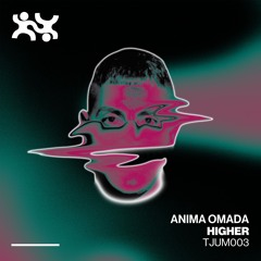 Anima Omada - Higher (TJUM003)