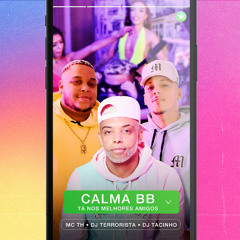 Calma Bb, Tá nos Melhores Amigos - MC TH / DJ Terrorista / DJ Tacinho