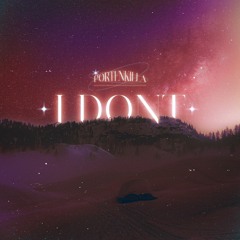 I DONT (OUT NOW)