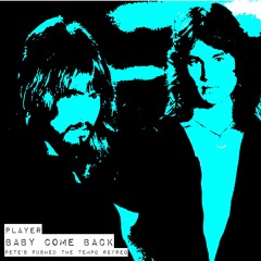 Player - Baby Come Back (Pete's Pushed The Tempo Refreq)