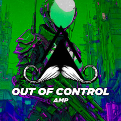 AMP - Out Of Control (Original Mix) [MUSTACHE CREW RECORDS]