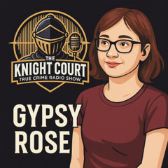 The Knight Court Reviews The Gypsy Rose Blanchard Case