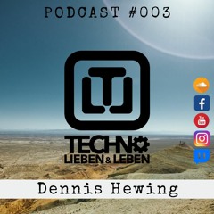 TECHNO LIEBEN & LEBEN PODCAST #003 w/ DENNIS HEWING