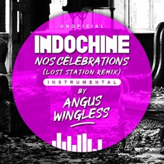 ANGUS WINGLESS - Nos Celebrations (Lost Station Remix - Instru) INDOCHINE