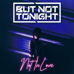 But Not Tonight - Not In Love (instrumental)