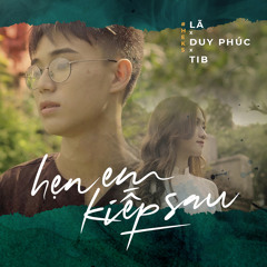 Hẹn Em Kiếp Sau (feat. Duy Phúc & TiB)