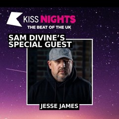 Jesse James Guest Mix - Sam Divine Show, Kiss FM