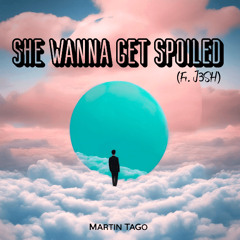 She wanna get spoiled (ft. J3SH)