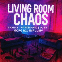 Living Room Chaos (Trance / Hardbounce DJ Set - MORG b2b IMPULSIV)