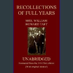 Ebook PDF  📖 RECOLLECTIONS OF FULL YEARS (Unabridged, formatted from the 1914 First Edition) Read