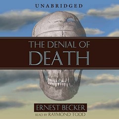 FREE EPUB 📍 The Denial of Death by  Ernest Becker,Raymond Todd,Inc. Blackstone Audio