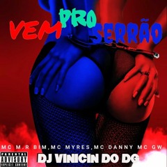MTG - VEM PRO SERRÃO(( MC MR.BIM MC MYRES MC DANNY MC GW))DJ VINICIN DO DG