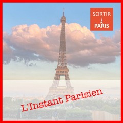 L'Instant Parisien by Sortiraparis, votre nouveau podcast hebdomadaire !