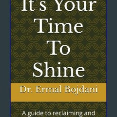 Read ebook [PDF] 📖 It's Your Time To Shine: A guide to reclaiming and updating yourself Read Book