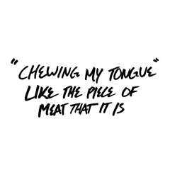 “CHEWING MY TONGUE LIKE THE PIECE OF MEAT THAT IT IS” (PROD. PLANTCHAM)
