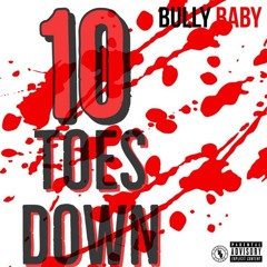 Bully Baby - 10 Toes Down