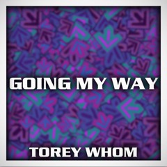 Torey Whom - Going My Way