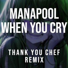 manapool - when you cry (thank you chef remix)