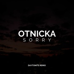 Otnicka - Sorry (Daytonite Remix)