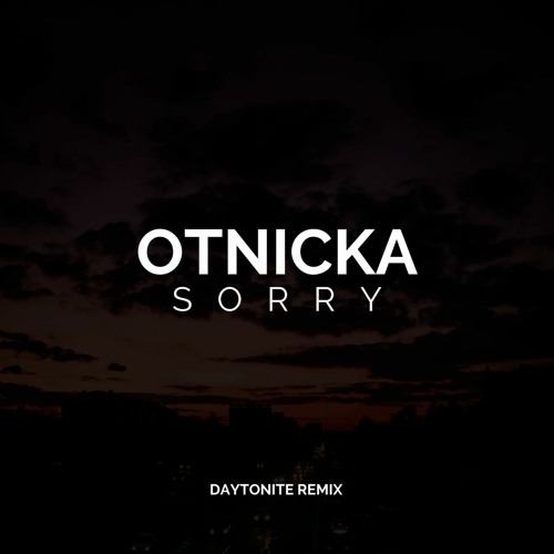Otnicka - Sorry (Daytonite Remix)