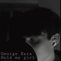 George Ezra - Hold my girl