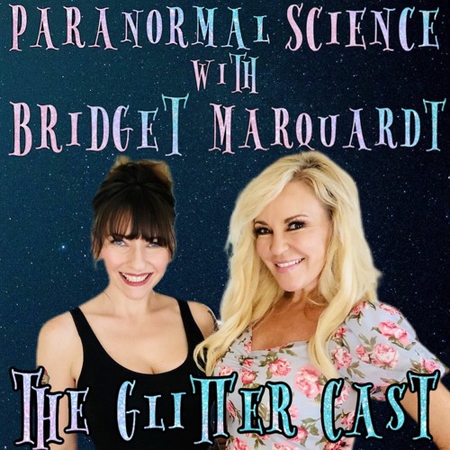 Paranormal Science with Bridget Marquardt