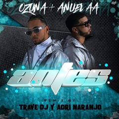 Anuel AA & Ozuna - Antes (Trave DJ & Adri Naranjo Remix)
