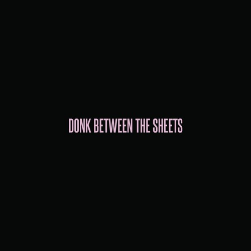 Donk Between The Sheets