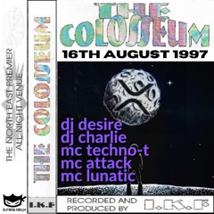 The Colosseum 16-08-1997 Dj Desire Dj Charlie Mc Techno-T Mc Attack Mc Lunatic