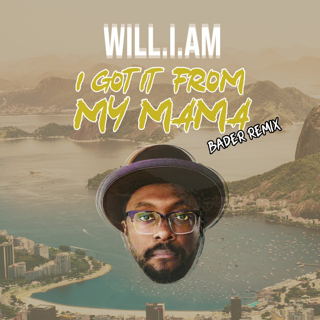 Stream will.i.am - I Got It From My Mama (BADER REMIX) PREVIEW by 