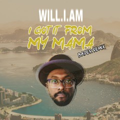 will.i.am - I Got It From My Mama (BADER REMIX) PREVIEW