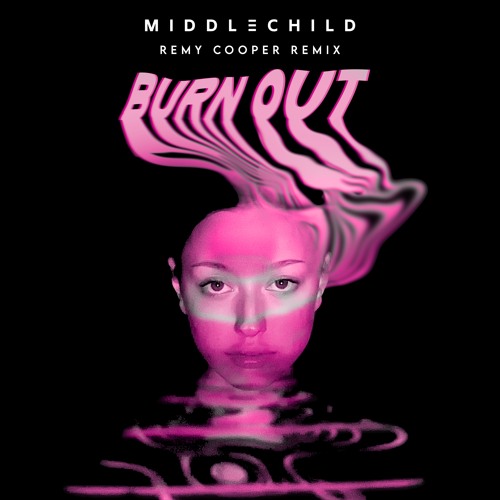 Middle Child - Burn Out (Remy Cooper Remix)