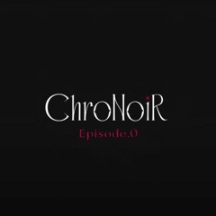 Wanderers - ChroNoiR Episode.0