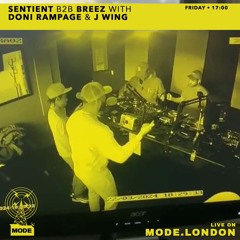 Sentient B2b Breez (London debut) with Doni Rampage & J Wing - Mode London set