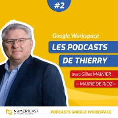NUMERICAST #02 - Comment la mairie de Rioz est passée sur les outils Google, avec Gilles MAINIER.