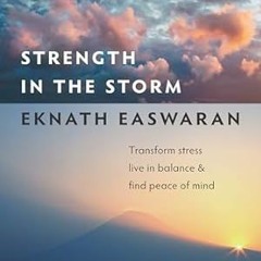 READ PDF EBOOK Strength in the Storm: Transform Stress, Live in Balance and Find Peace of Mind