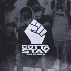 Gotta Stay - Big Bubba