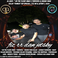 DJ ADID -‘’ON THE FLOOR XMAS X TERNYATA & ORANG YANG SALAH’FUNKOT(RIZ RR & JETSKY)2024